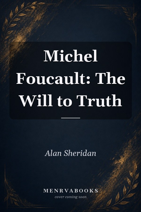 Michel Foucault: The Will to Truth