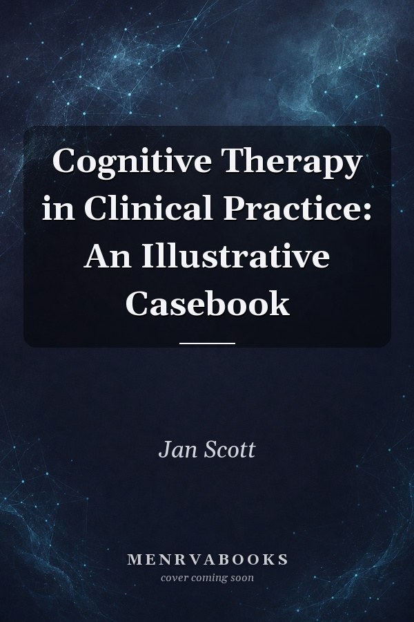 Cognitive Therapy in Clinical Practice: An Illustrative Casebook