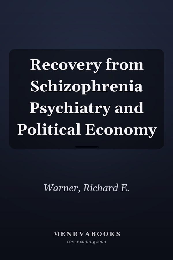 Recovery from Schizophrenia: Psychiatry and Political Economy
