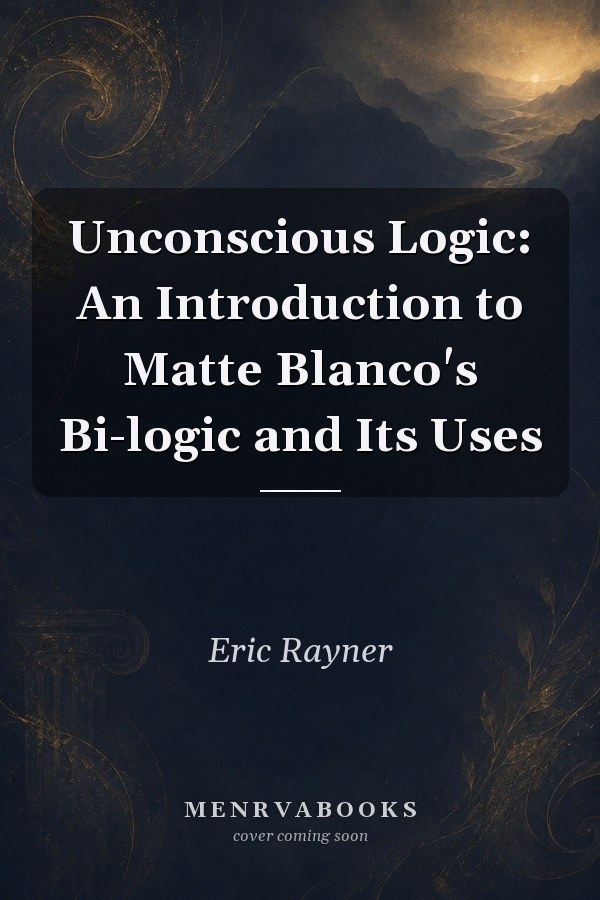 Unconscious Logic: An Introduction to Matte Blanco's Bi-logic and Its Uses