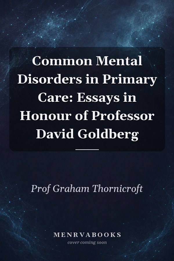 Common Mental Disorders in Primary Care: Essays in Honour of Professor David Goldberg