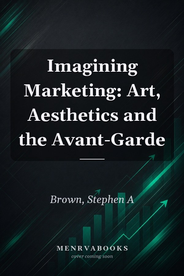 Imagining Marketing: Art, Aesthetics and the Avant-Garde