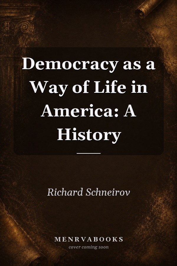 Democracy as a Way of Life in America: A History