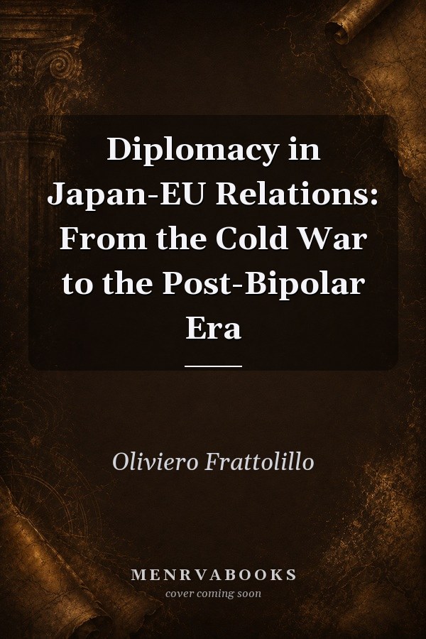 Diplomacy in Japan-EU Relations: From the Cold War to the Post-Bipolar Era
