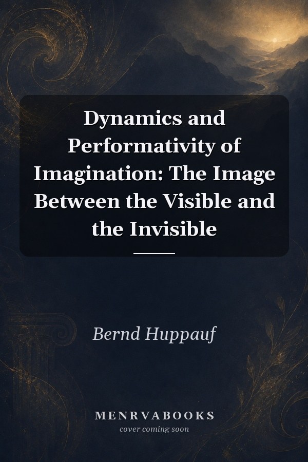 Dynamics and Performativity of Imagination: The Image Between the Visible and the Invisible