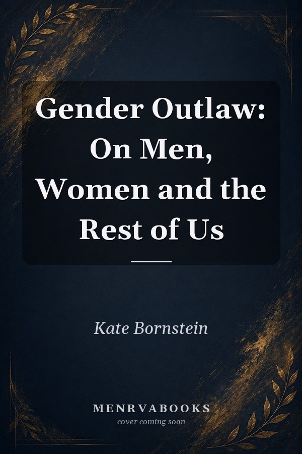 Gender Outlaw: On Men, Women and the Rest of Us