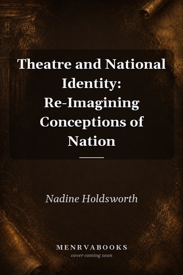Theatre and National Identity: Re-Imagining Conceptions of Nation