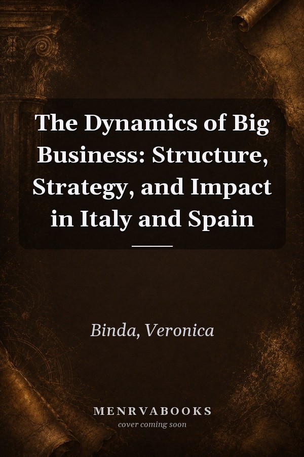 The Dynamics of Big Business: Structure, Strategy, and Impact in Italy and Spain