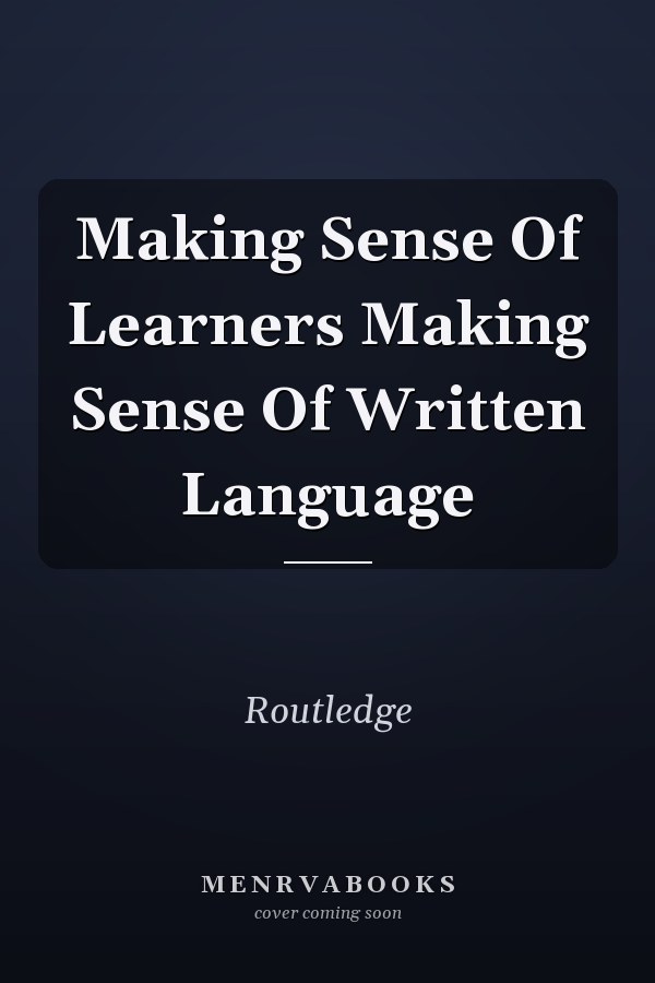 Making Sense of Learners Making Sense of Written Language