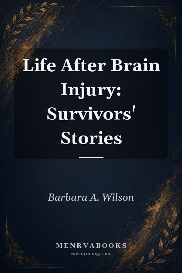 Life After Brain Injury: Survivors' Stories