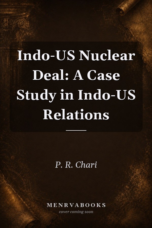 Indo-US Nuclear Deal: A Case Study in Indo-US Relations