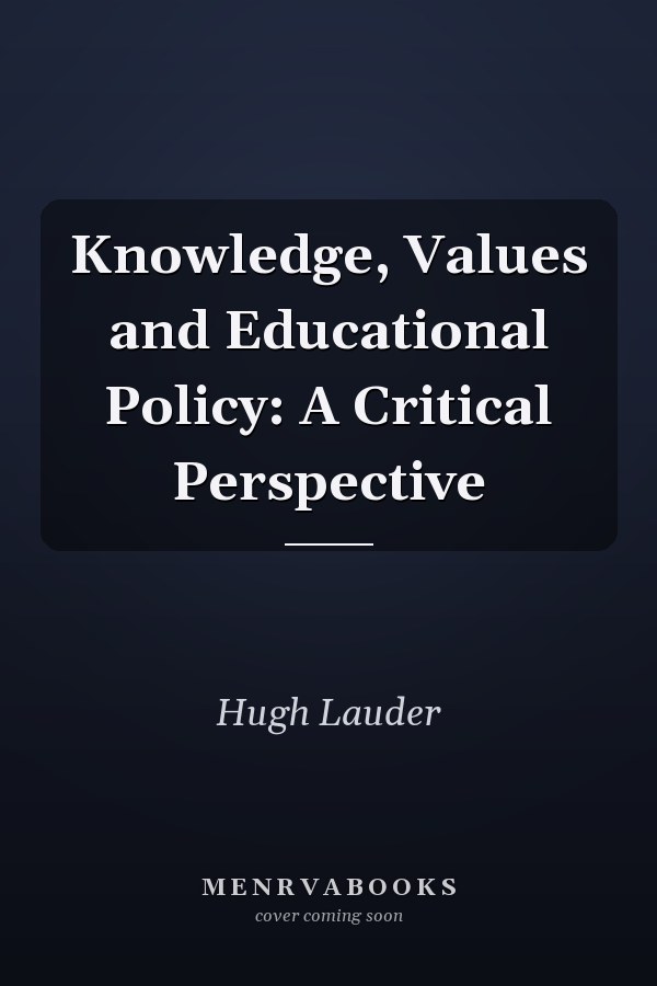 Knowledge, Values and Educational Policy: A Critical Perspective