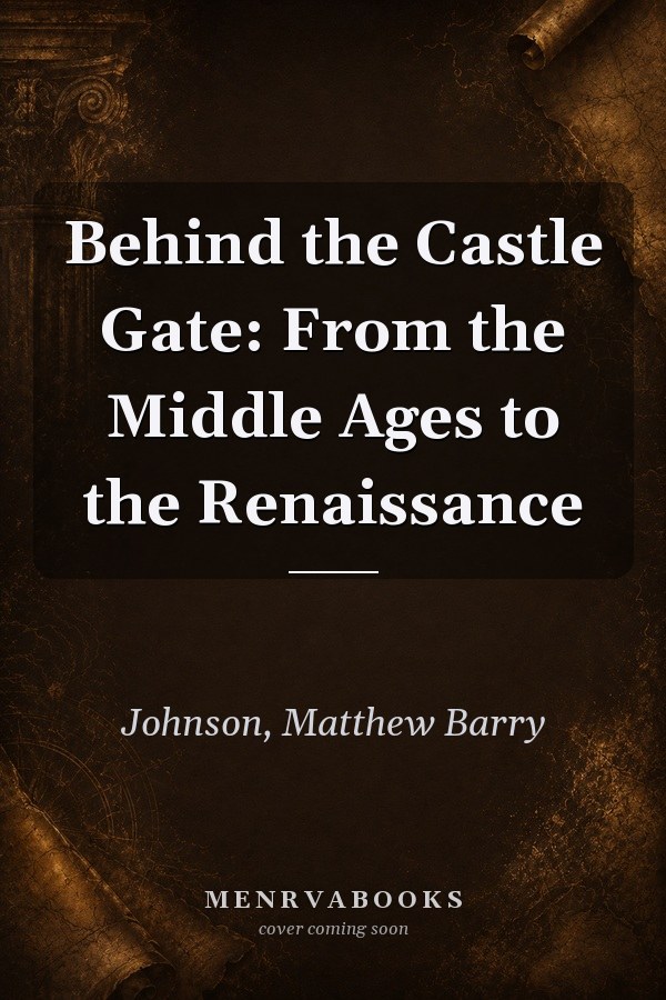 Behind the Castle Gate: From the Middle Ages to the Renaissance