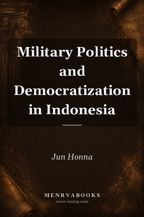 Military Politics and Democratization in Indonesia