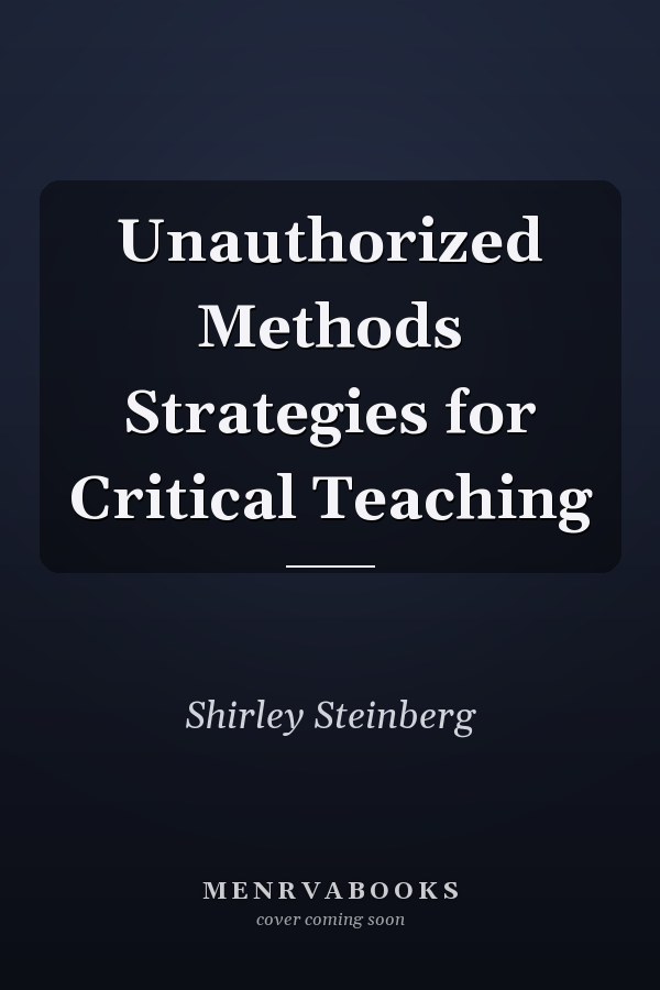 Unauthorized Methods: Strategies for Critical Teaching
