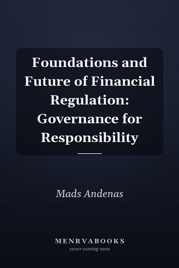 Foundations and Future of Financial Regulation: Governance for Responsibility