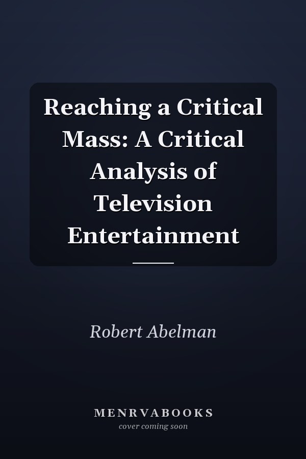 Reaching a Critical Mass: A Critical Analysis of Television Entertainment