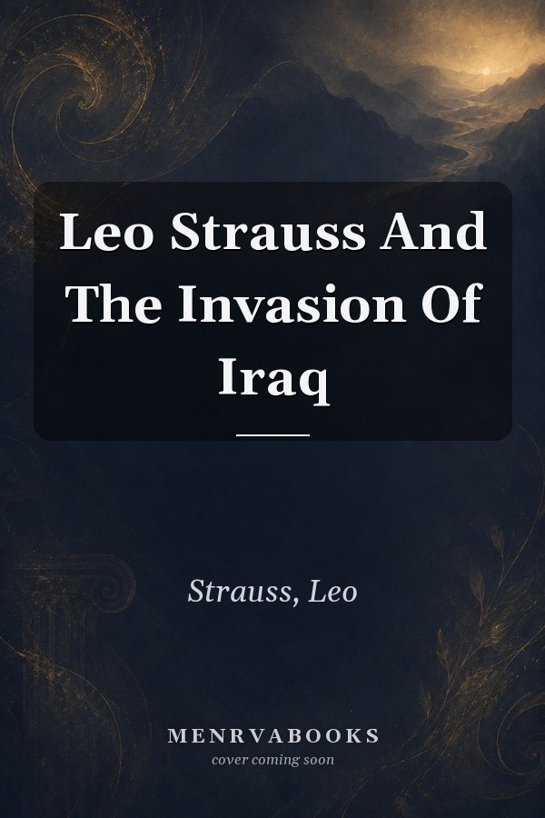 Leo Strauss and the Invasion of Iraq
