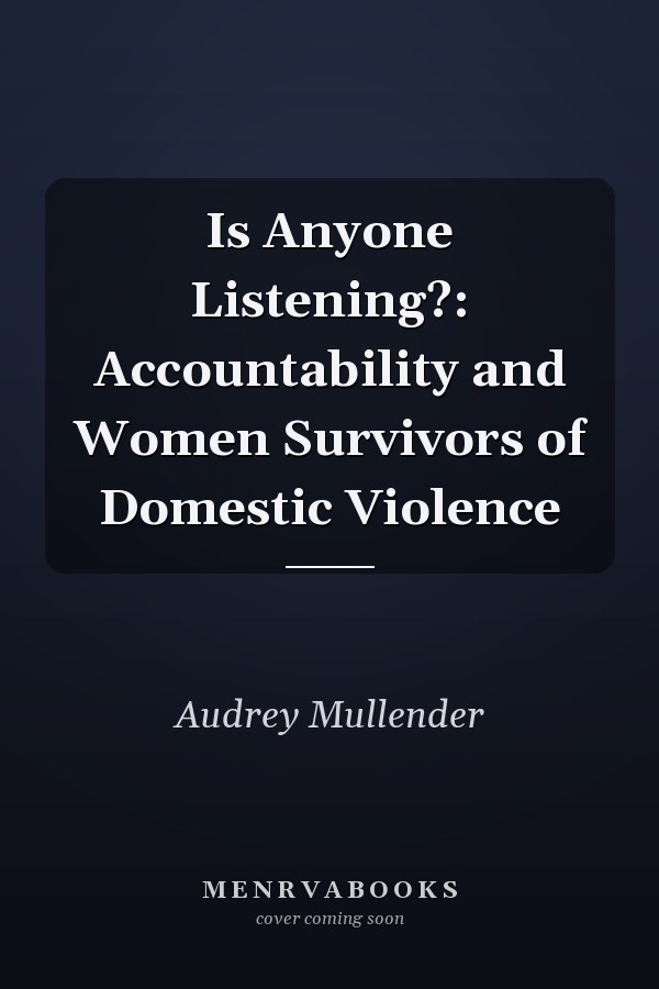 Is Anyone Listening?: Accountability and Women Survivors of Domestic Violence