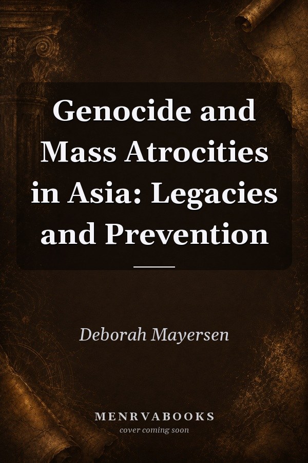 Genocide and Mass Atrocities in Asia: Legacies and Prevention