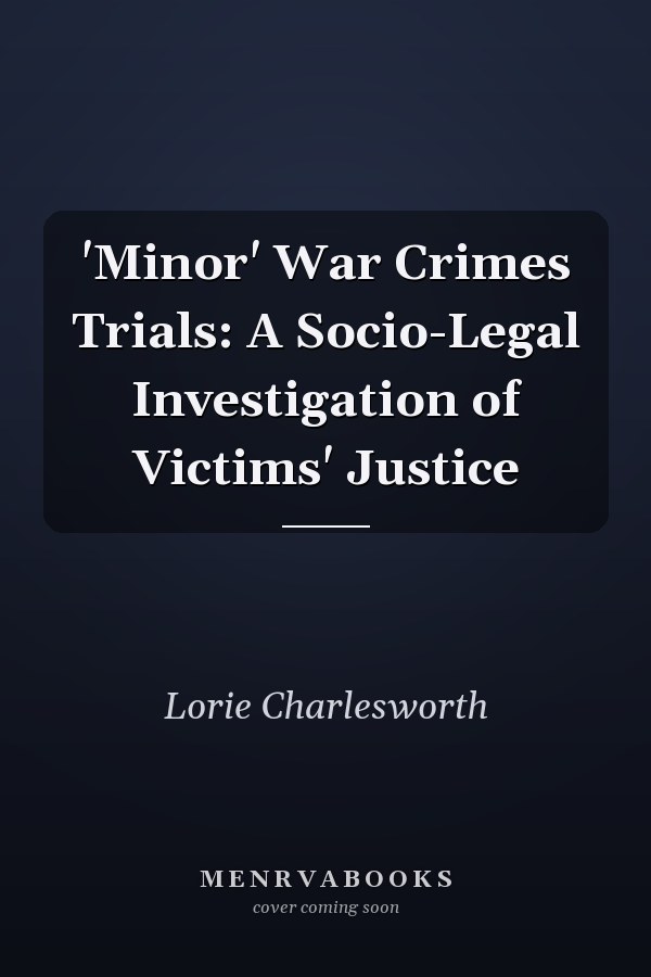 Minor War Crimes Trials: A Socio-Legal Investigation of Victims' Justice