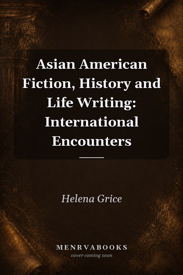 Asian American Fiction, History and Life Writing: International Encounters