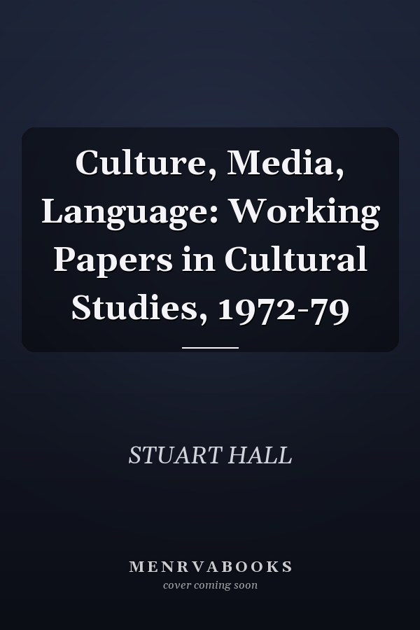 Culture, Media, Language: Working Papers in Cultural Studies, 1972-79