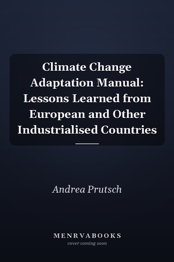 Climate Change Adaptation Manual: Lessons Learned from European and Other Industrialised Countries