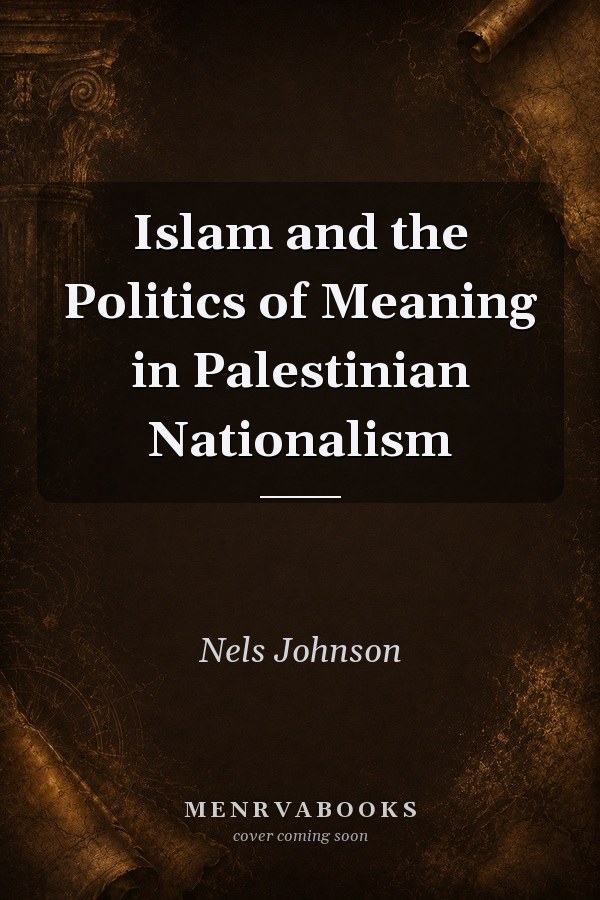 Islam and the Politics of Meaning in Palestinian Nationalism