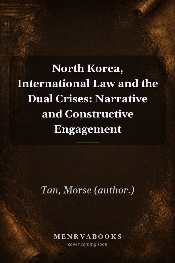 North Korea, International Law and the Dual Crises: Narrative and Constructive Engagement