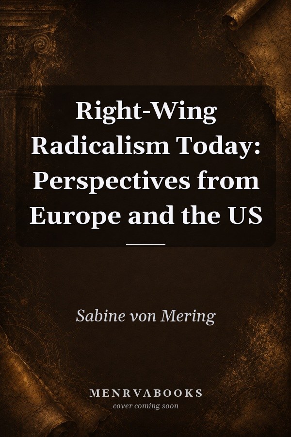 Right-Wing Radicalism Today: Perspectives from Europe and the US