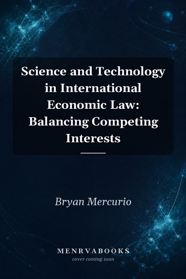 Science and Technology in International Economic Law: Balancing Competing Interests