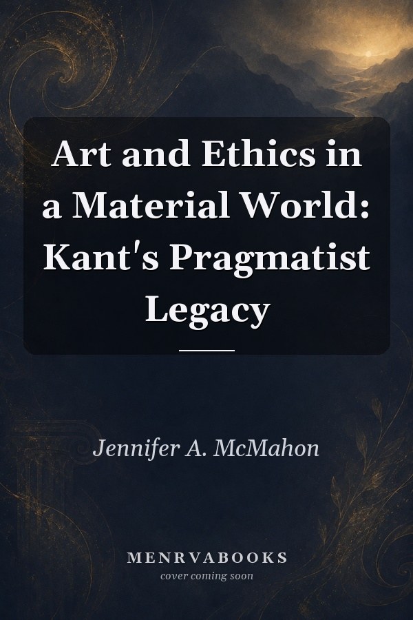 Art and Ethics in a Material World: Kant's Pragmatist Legacy