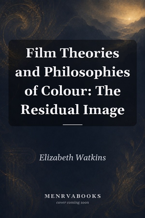 Film Theories and Philosophies of Colour: The Residual Image