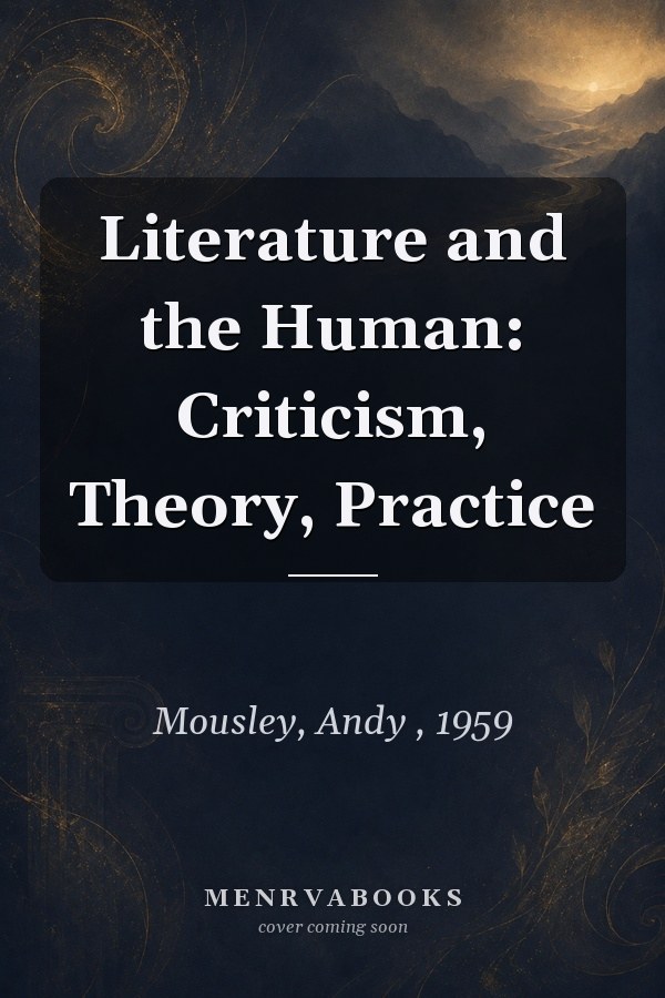 Literature and the Human: Criticism, Theory, Practice