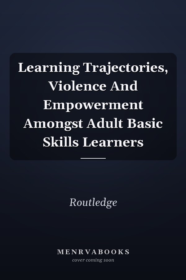 Learning Trajectories, Violence and Empowerment Amongst Adult Basic Skills Learners