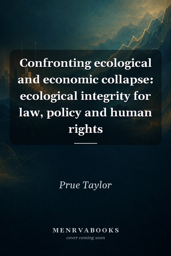 Confronting ecological and economic collapse: ecological integrity for law, policy and human rights