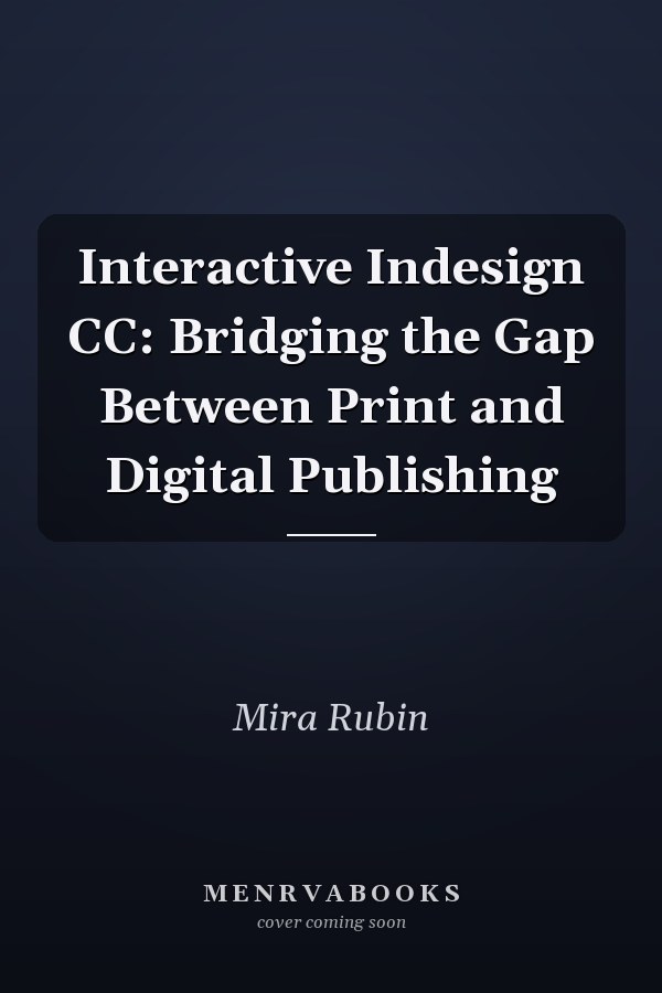 Interactive InDesign CC: Bridging the Gap Between Print and Digital Publishing