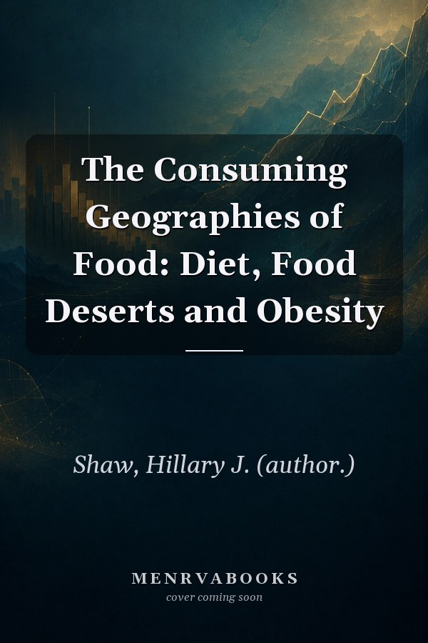 The Consuming Geographies of Food: Diet, Food Deserts and Obesity