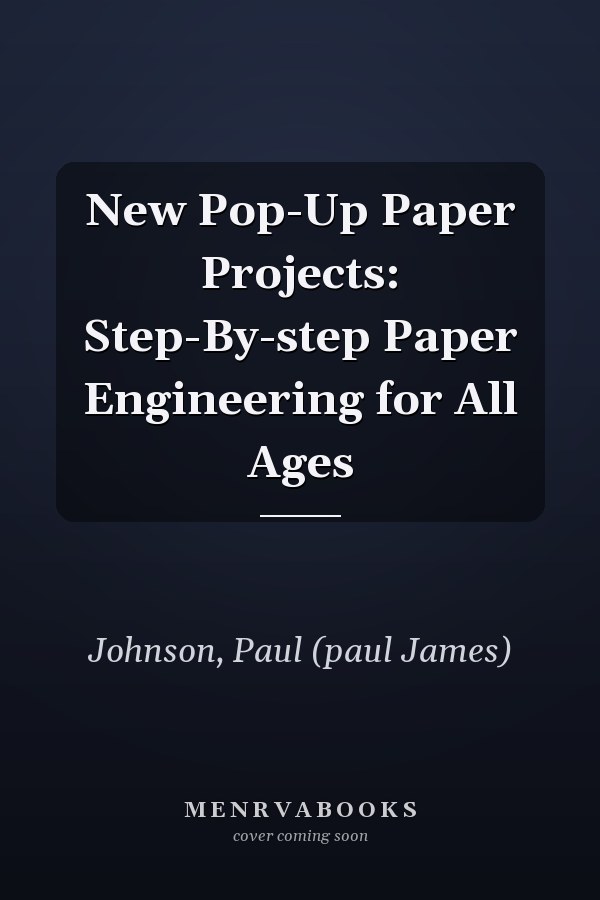 New Pop-Up Paper Projects: Step-By-Step Paper Engineering for All Ages