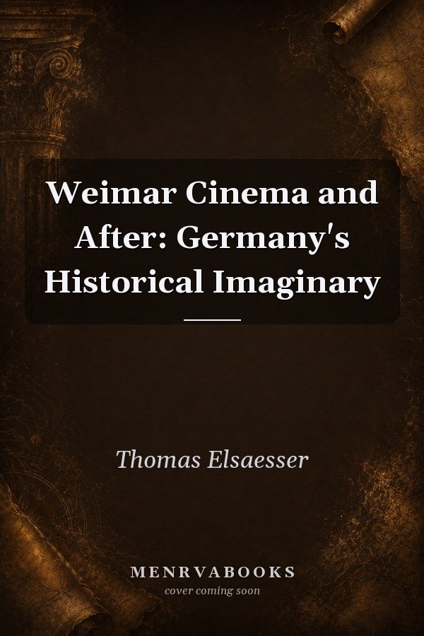 Weimar Cinema and After: Germany's Historical Imaginary