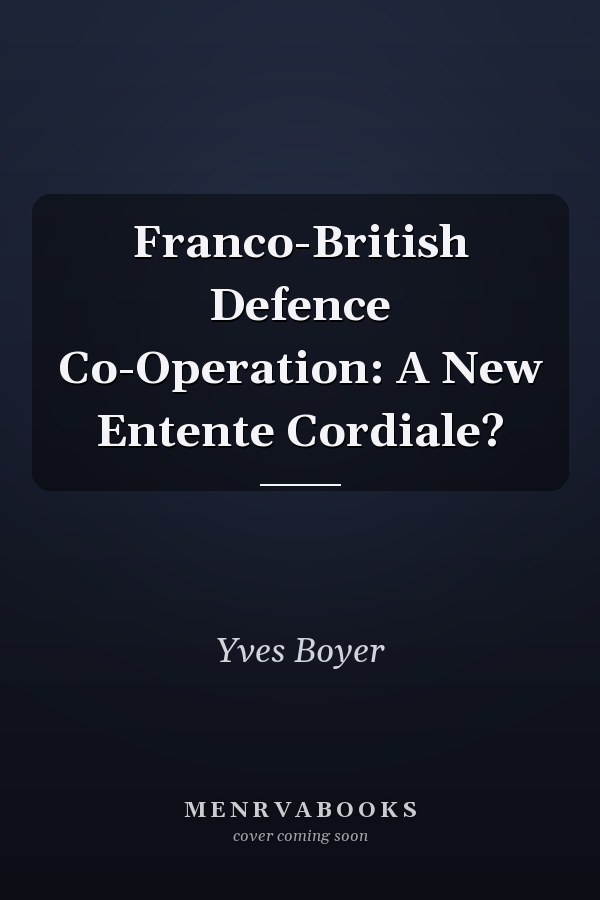 Franco-British Defence Co-Operation: A New Entente Cordiale?