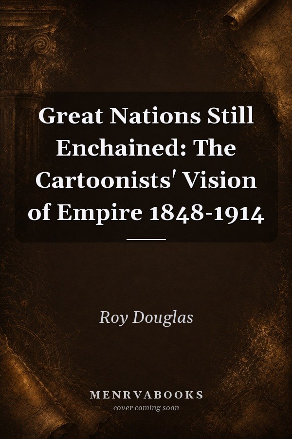 Great Nations Still Enchained: The Cartoonists' Vision of Empire 1848-1914