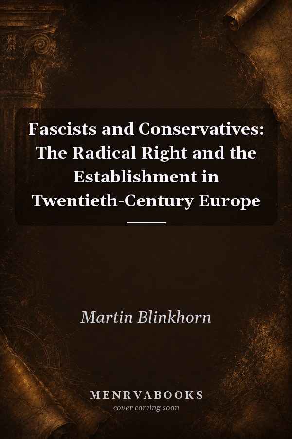 Fascists and Conservatives: The Radical Right and the Establishment in Twentieth-Century Europe