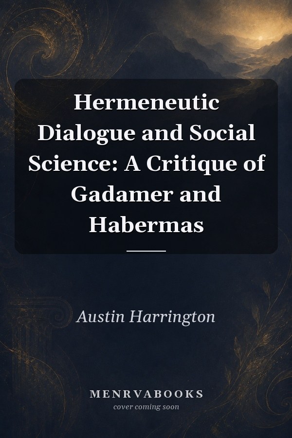 Hermeneutic Dialogue and Social Science: A Critique of Gadamer and Habermas