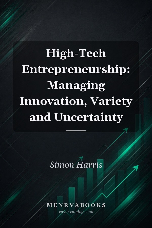 High-Tech Entrepreneurship: Managing Innovation, Variety and Uncertainty