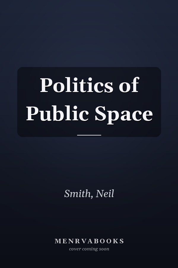 The Politics of Public Space