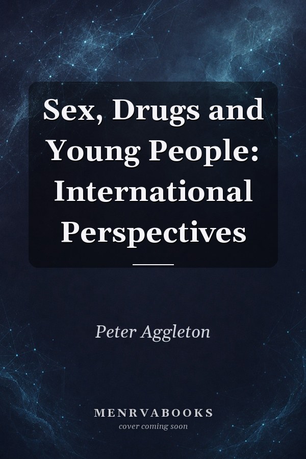 Sex, Drugs and Young People: International Perspectives