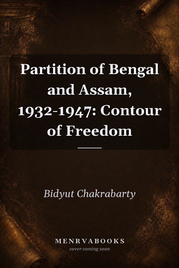 Partition of Bengal and Assam, 1932-1947: Contour of Freedom