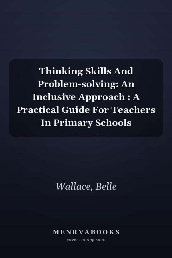 Thinking Skills and Problem-Solving: An Inclusive Approach: A Practical Guide for Teachers in Primary Schools